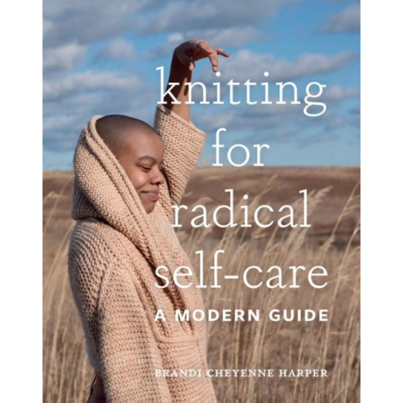Knitting for Radical Self-Care - Brandi Harper Pattern Book - Toronto